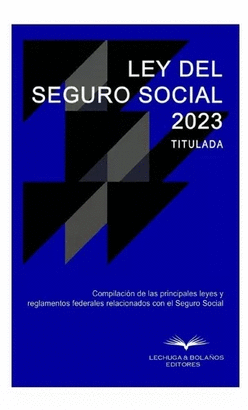 LEY DEL SEGURO SOCIAL 2023 TITULADA