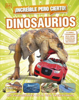 INCREÍBLE PERO CIERTO! DINOSAURIOS. MIL CURIOSIDADES DE LA VIDA PREHISTÓRICA