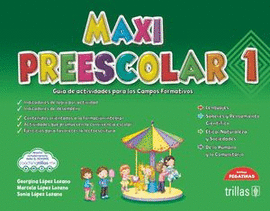 MAXI PREESCOLAR 1. GUÍA DE ACTIVIDADES PARA LOS CAMPOS FORMATIVOS. 3ED