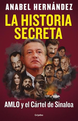 LA HISTORIA SECRETA. AMLO Y EL CÁRTEL DE SINALOA