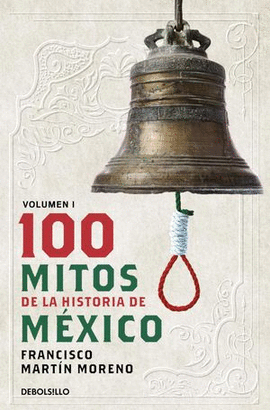 100 MITOS DE LA HISTORIA DE MÉXICO / VOL. 1