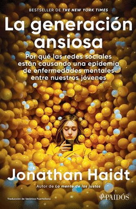 LA GENERACIÓN ANSIOSA. POR QUÉ LAS REDES SOCIALES ESTÁN CAUSANDO UNA EPIDEMIA DE ENFERMEDADES MENTALES ENTRE NUESTROS JÓVENES