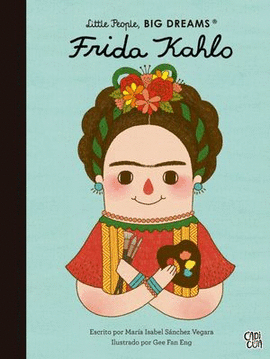 FRIDA KAHLO.LITTLE PEOPLE, BIG DREAMS