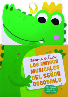 ¡MÍRAME CRECER! LOS AMIGOS MUSICALES DEL SEÑOR COCODRILO