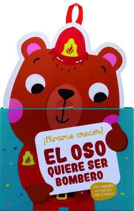 MÍRAME CRECER! EL OSO QUIERE SER BOMBERO