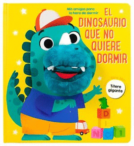 MIS AMIGOS PARA LA HORA DE DORMIR: EL DINOSAURIO QUE NO QUIERE DORMIR